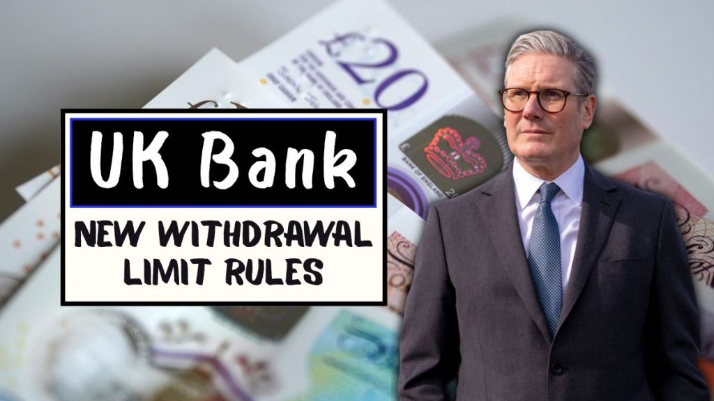 UK Bank New Withdrawal Limit Rules