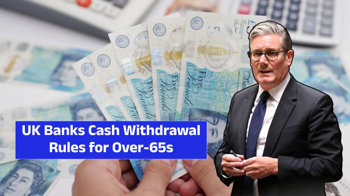 UK Banks Cash Withdrawal Rules for Over-65s